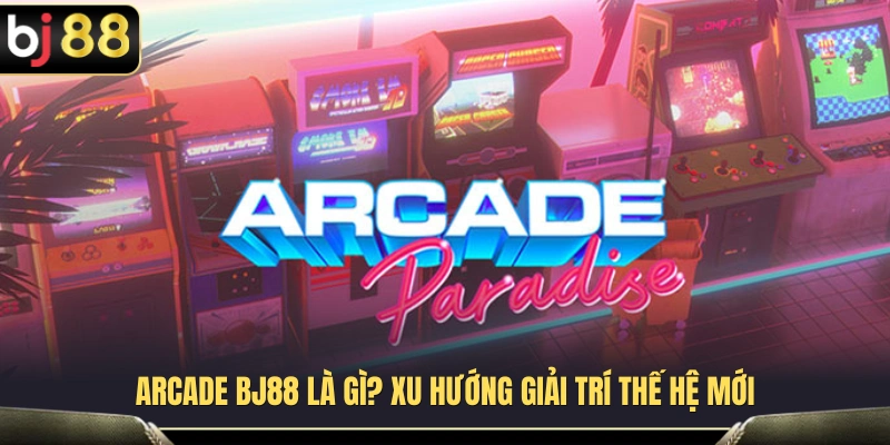 Arcade BJ88 1 Arcade – Thể loại trò chơi giải trí phù hợp với nhiều đối tượng
