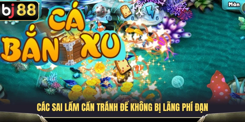Bắn Cá Ăn Xu BJ88 – Cách Giữ Đạn Khi Cá Ra Dày 4 Những lỗi thường gặp khiến người chơi tiêu tốn đạn