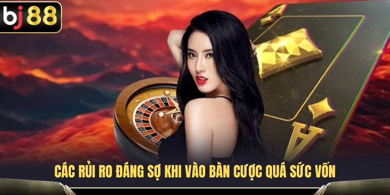 Chọn Bàn Sòng Bài BJ88 – Bí Quyết Tránh Vào Bàn Quá Sức Vốn 3 Rủi ro khi tham gia hoạt động giải trí mà thiếu kế hoạch