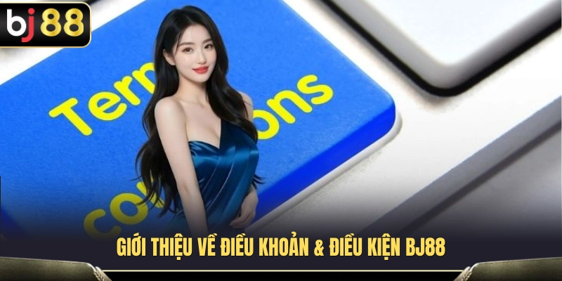 Điều Khoản & Điều Kiện BJ88 1 Tìm hiểu vai trò về các điều khoản & điều kiện BJ88
