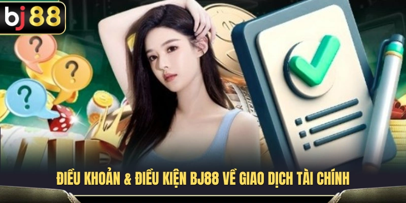 Điều Khoản & Điều Kiện BJ88 2 Quy định liên quan đến hoạt động nạp tiền và rút tiền