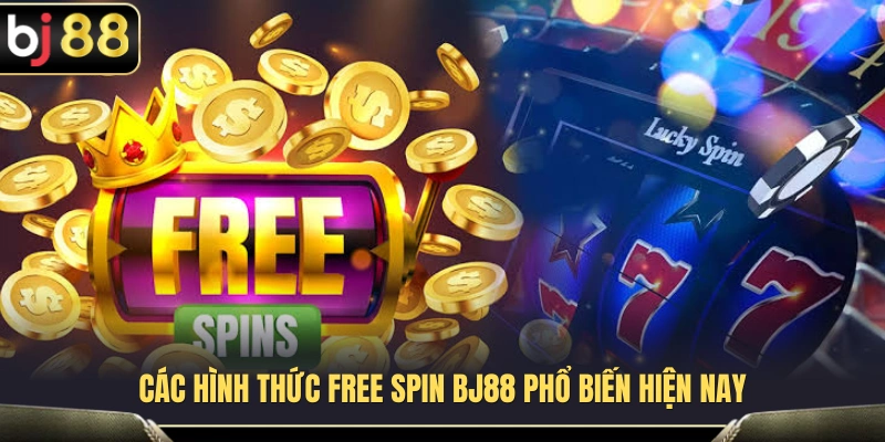Free Spin BJ88 – Hiểu Vòng Quay Miễn Phí Và Điều Kiện Nhận Thưởng 3 Những loại Free Spin được áp dụng nhiều nhất tại BJ88