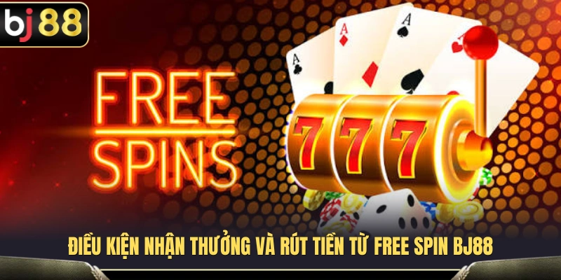 Free Spin BJ88 – Hiểu Vòng Quay Miễn Phí Và Điều Kiện Nhận Thưởng 4 Quy định nhận thưởng và quy trình rút tiền từ Free Spin BJ88
