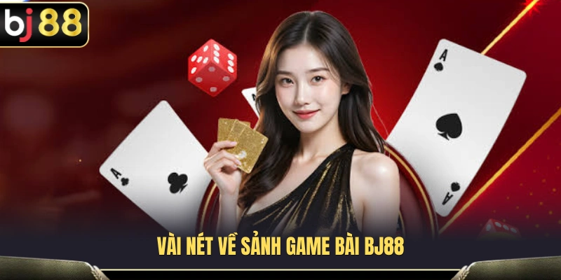 Game Bài BJ88 1 Tổng quan về chuyên mục game bài BJ88