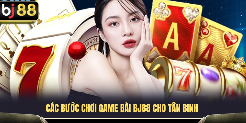 Game Bài BJ88 3 Quy trình tiếp cận và khám phá sảnh game bài BJ88