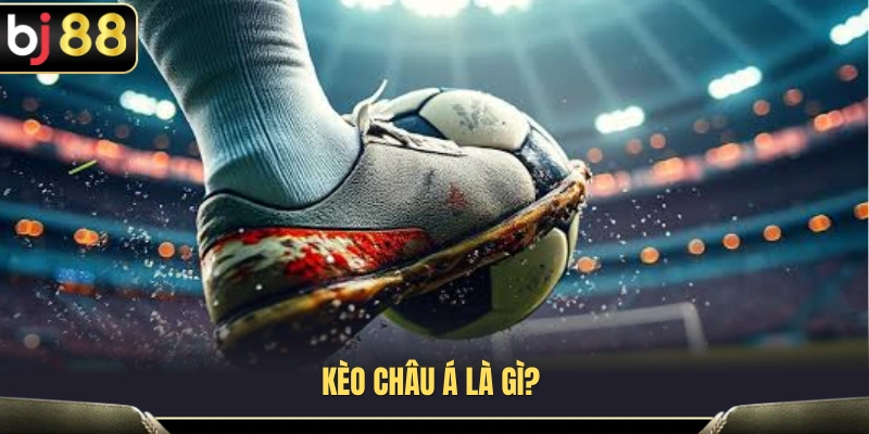 Kèo Châu Á BJ88 – Cách Nhìn Kèo Chấp Trước Khi Vào Cửa 2 Kèo châu Á BJ88 hoạt động như thế nào?