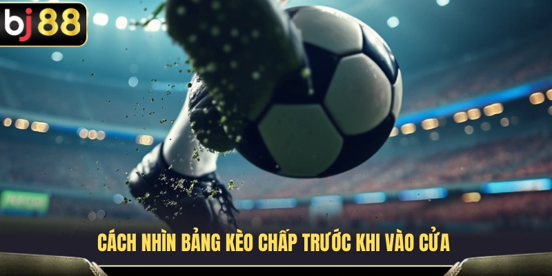 Kèo Châu Á BJ88 – Cách Nhìn Kèo Chấp Trước Khi Vào Cửa 4 Những yếu tố cần chú ý khi xem tỷ lệ kèo châu Á BJ88