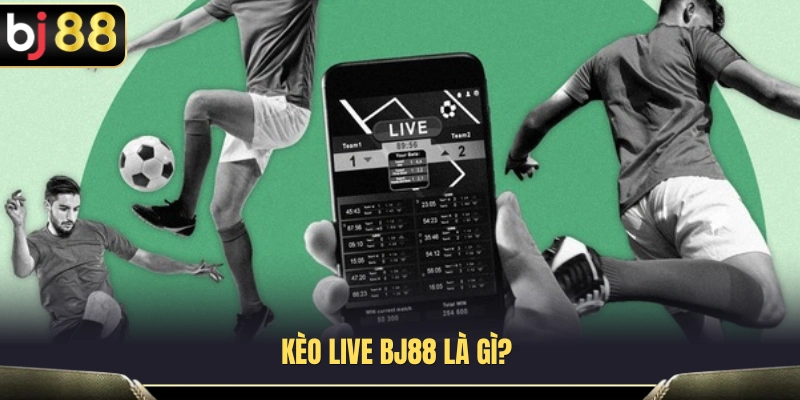 Kèo Live BJ88 – Theo Dõi Biến Động Tỷ Lệ Khi Trận Đang Chạy 2 Tìm hiểu khái niệm kèo Live BJ88 dành cho người mới