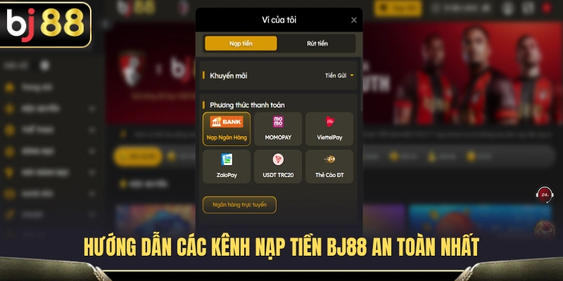 Nạp Tiền BJ88 2 Hướng dẫn thực hiện nạp tiền BJ88 bảo mật
