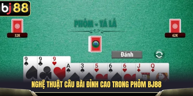 Phỏm BJ88 – Cách Câu Bài Và Hạn Chế Bị Ăn Chốt Cho Game Thủ 3 Phân tích kỹ thuật câu bài trong quá trình chơi Phỏm