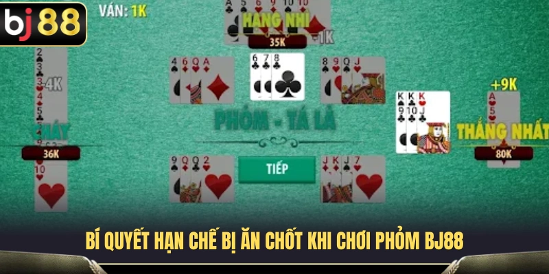 Phỏm BJ88 – Cách Câu Bài Và Hạn Chế Bị Ăn Chốt Cho Game Thủ 4 Những điểm cần lưu ý để hạn chế bị ăn chốt k
