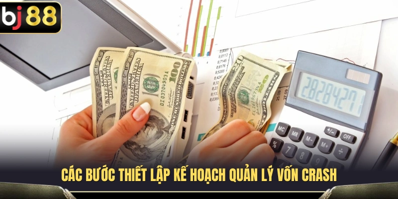 Quản Lý Vốn Crash BJ88 – Không Đuổi Theo Hệ Số Cao 4 Hướng dẫn xây dựng kế hoạch quản lý vốn BJ88
