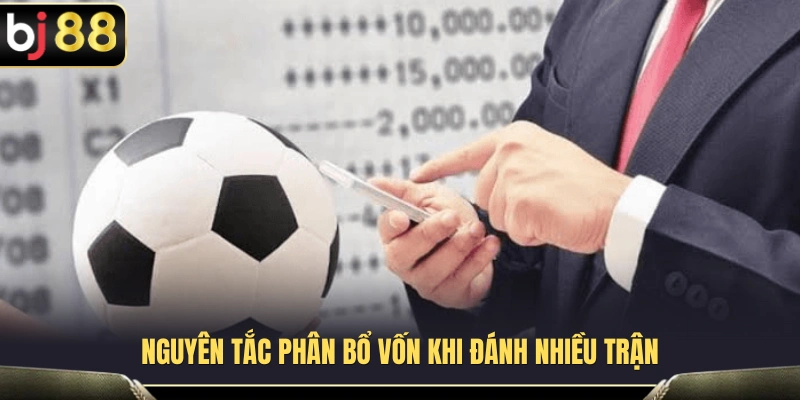 Quản Lý Vốn Thể Thao BJ88 Khi Theo Nhiều Trận Cùng Lúc 2 Nguyên tắc quản lý ngân sách khi tham gia nhiều trận đấu