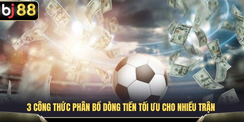 Quản Lý Vốn Thể Thao BJ88 Khi Theo Nhiều Trận Cùng Lúc 3 Phương pháp quản lý và phân chia ngân sách hiệu quả