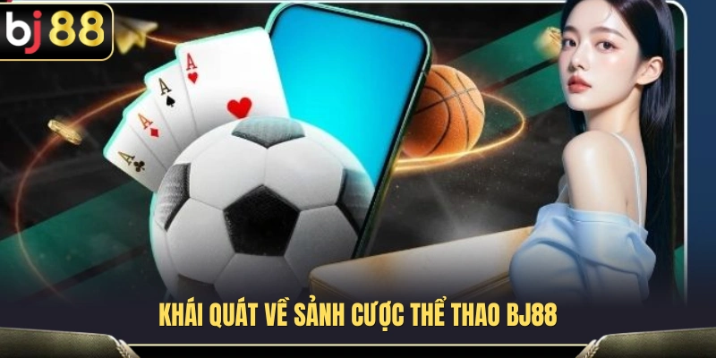 Tìm hiểu toàn cảnh hệ thống cược thể thao BJ88 