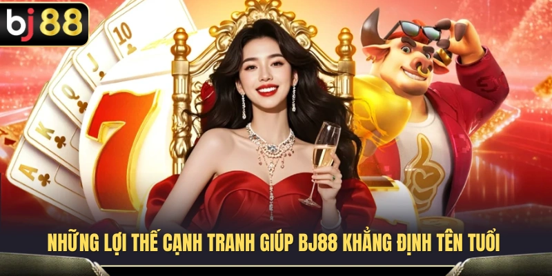 Về Chúng Tôi BJ88 2 Các ưu thế nổi bật tạo nên vị thế vững chắc của BJ 88