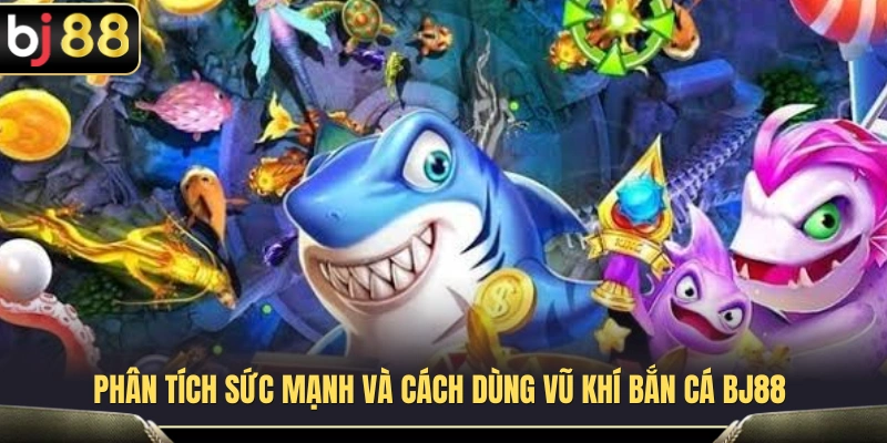 Vũ Khí Bắn Cá BJ88 – Cách Chọn Súng Và Đạn Tối Ưu Cho Ngư Thủ 3 Đánh giá hiệu quả của từng loại vũ khí trong bắn cá BJ 88