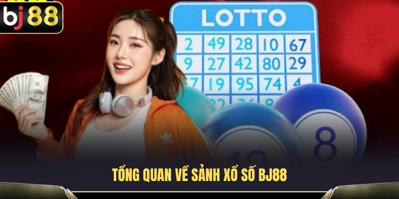 Xổ Số BJ88 1 Giới thiệu chi tiết về sảnh xổ số BJ88 trực tuyến